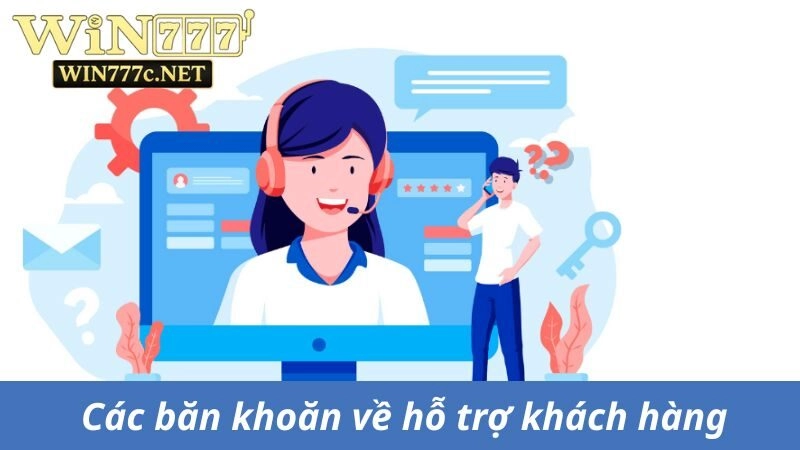 Các băn khoăn về hỗ trợ khách hàng